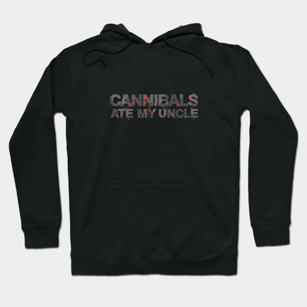 Cannibals Ate My Uncle Hoodie by Dale Preston Design